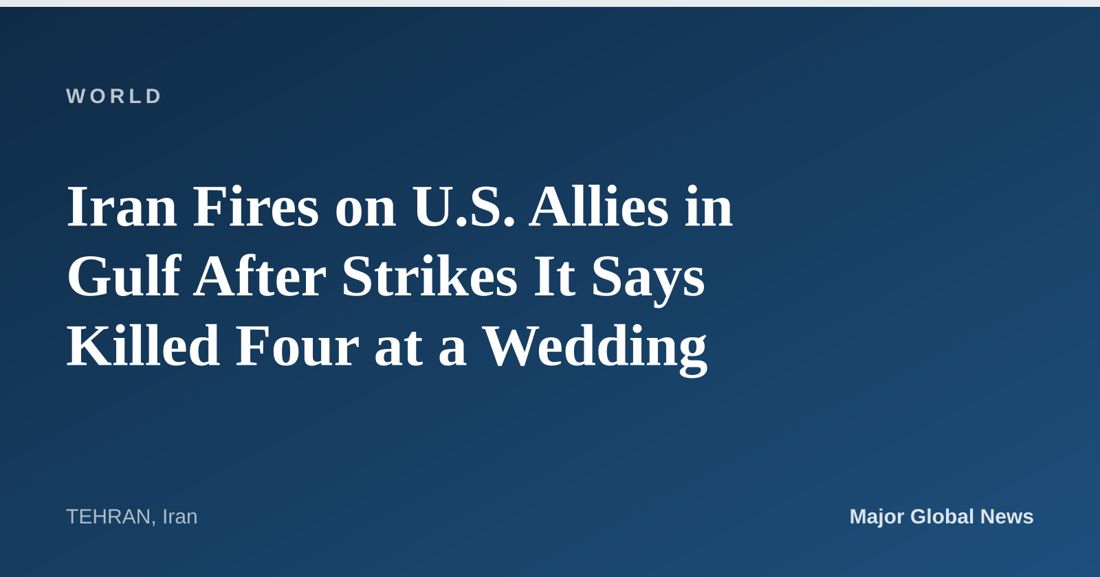 Iran Fires on U.S. Allies in Gulf After Strikes It Says Killed Four at a Wedding