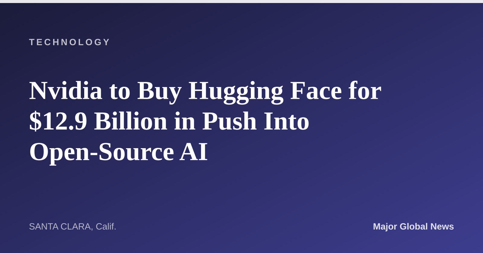 Nvidia to Buy Hugging Face for $12.9 Billion in Push Into Open-Source AI