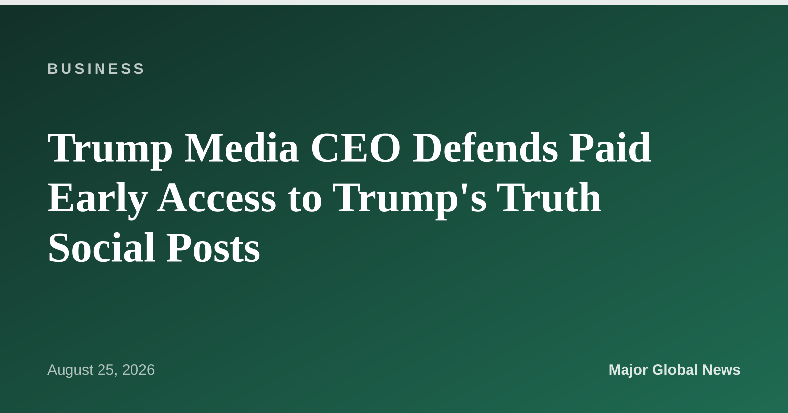 Trump Media CEO Defends Paid Early Access to Trump's Truth Social Posts